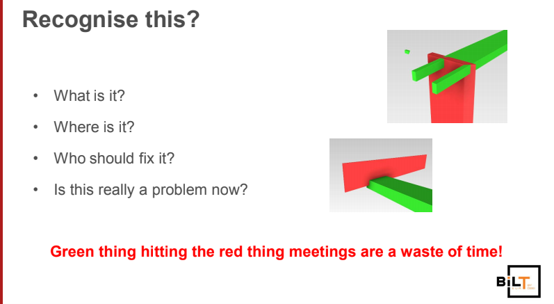 The pointlessness of looking at Navisworks clashes alone: green thingy vs red thingy meetings.
