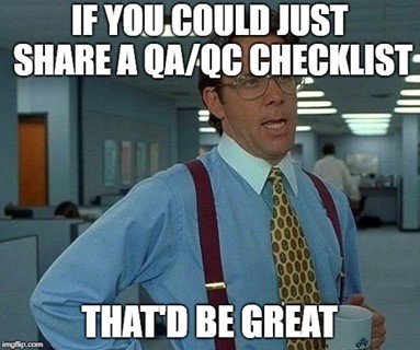 You could just share a QA/QC checklist it would be fine
