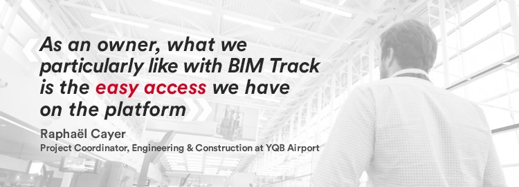 As an owner, what we particularly like with BIM Track is the easy access we have on the platform.