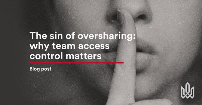 The Sin Of Oversharing Why Team Access Control Matters
