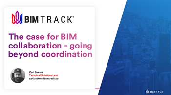 The case for BIM collaboration - going&nbsp;beyond&nbsp;coordination